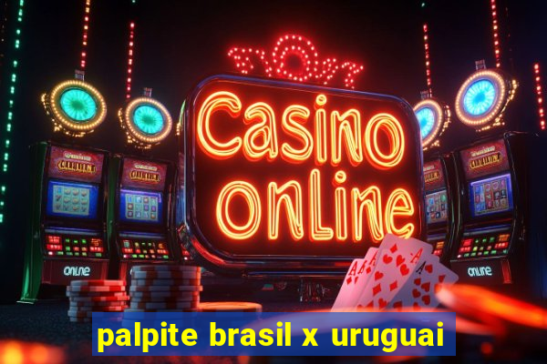 palpite brasil x uruguai